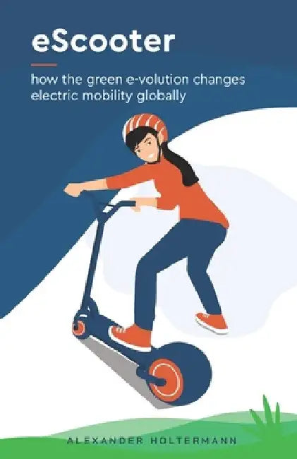 eScooters: how the green e-volution changes electric mobility globally by Alexander Holtermann