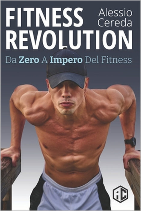 Fitness Revolution: Da Zero a Impero del Fitness by Alessio Cereda