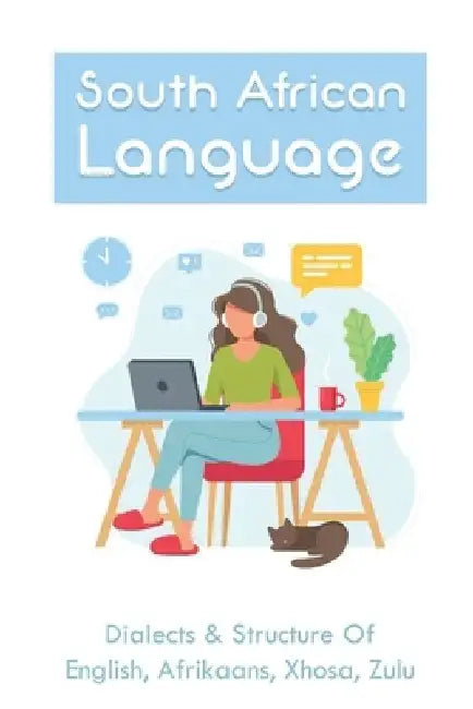 South African Language: Dialects & Structure Of English, Afrikaans, Xhosa, Zulu: African Language Instruction by Ludie Lichtman