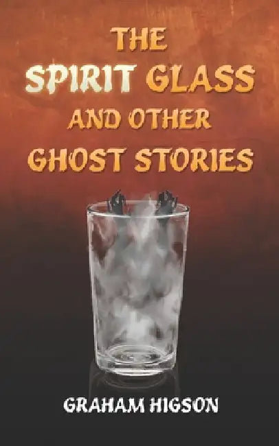 The Spirit Glass and Other Ghost Stories by Graham Higson