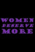 Women Deserve More by Anahelilith Anahelilith
