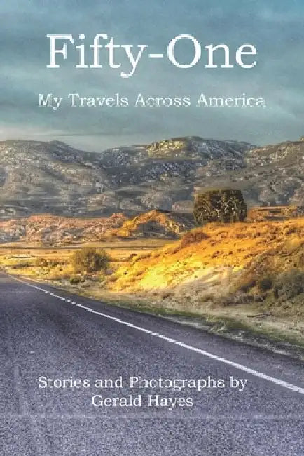 Fifty-One: My Travels Across America by Gerald Hayes