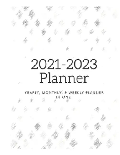 2021 - 2023 Planner: Yearly, Monthly, and Weekly by Bobbie Js Carrigan