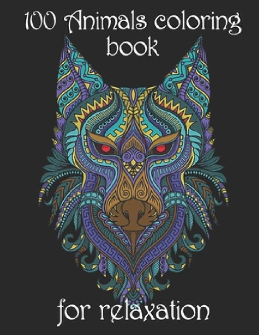 100 Animals coloring book for relaxation: Adult Coloring Book with Designs Animals, Mandalas, Flowers Portraits and Stress Relieving by Yo Noto