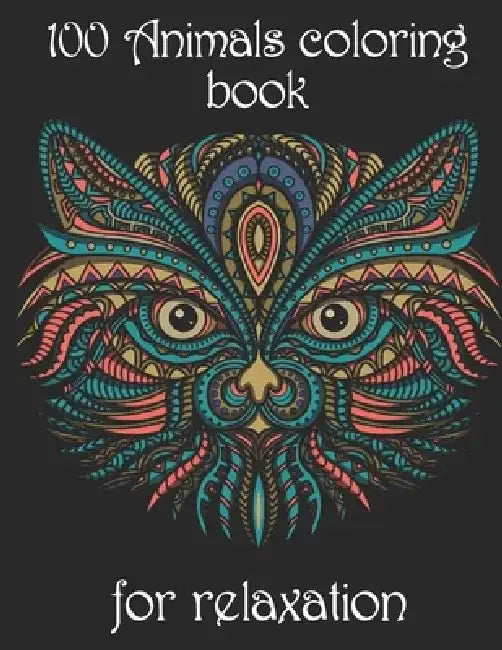100 Animals coloring book for relaxation: Adult Coloring Book with Designs Animals, Mandalas, Flowers Portraits and Stress Relieving by Yo Noto