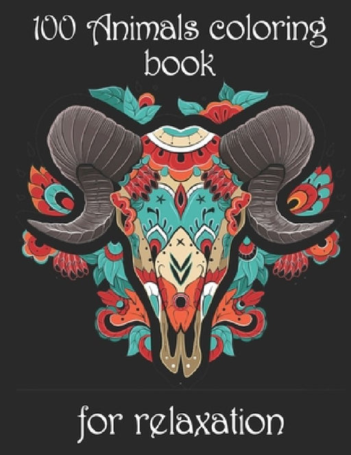 100 Animals coloring book for relaxation: Adult Coloring Book with Designs Animals, Mandalas, Flowers Portraits and Stress Relieving by Yo Noto