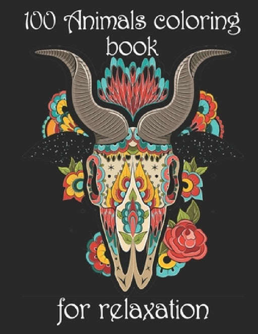 100 Animals coloring book for relaxation: Adult Coloring Book with Designs Animals, Mandalas, Flowers Portraits and Stress Relieving by Yo Noto