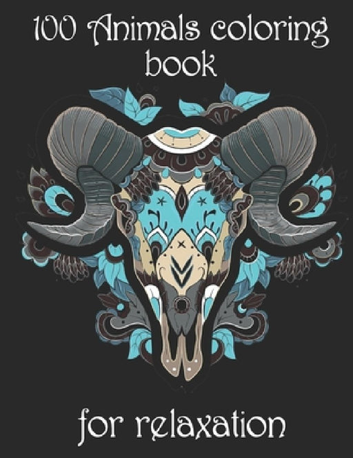 100 Animals coloring book for relaxation: Adult Coloring Book with Designs Animals, Mandalas, Flowers Portraits and Stress Relieving by Yo Noto