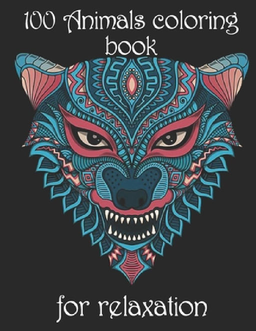 100 Animals coloring book for relaxation: Adult Coloring Book with Designs Animals, Mandalas, Flowers Portraits and Stress Relieving by Yo Noto