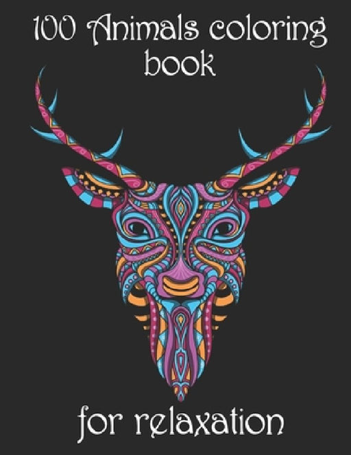100 Animals coloring book for relaxation: Adult Coloring Book with Designs Animals, Mandalas, Flowers Portraits and Stress Relieving by Yo Noto