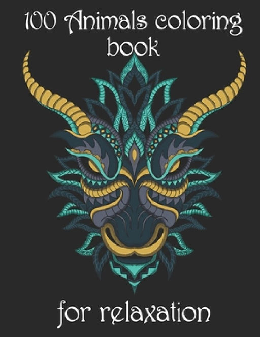 100 Animals coloring book for relaxation: Adult Coloring Book with Designs Animals, Mandalas, Flowers Portraits and Stress Relieving by Yo Noto