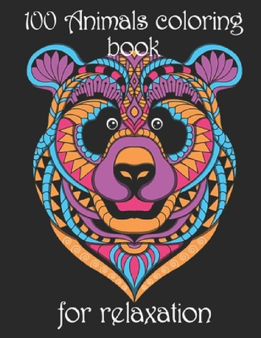 100 Animals coloring book for relaxation: Adult Coloring Book with Designs Animals, Mandalas, Flowers Portraits and Stress Relieving by Yo Noto