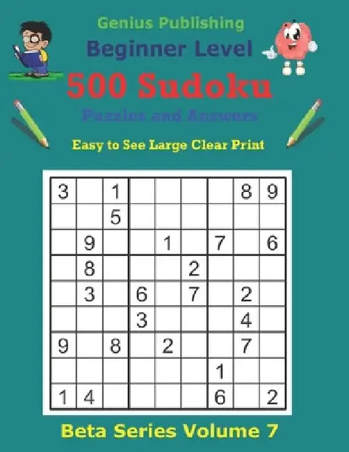 500 Beginner Sudoku Puzzles and Answers Beta Series Volume 7: Easy to See Large Clear Print by Genius Publishing