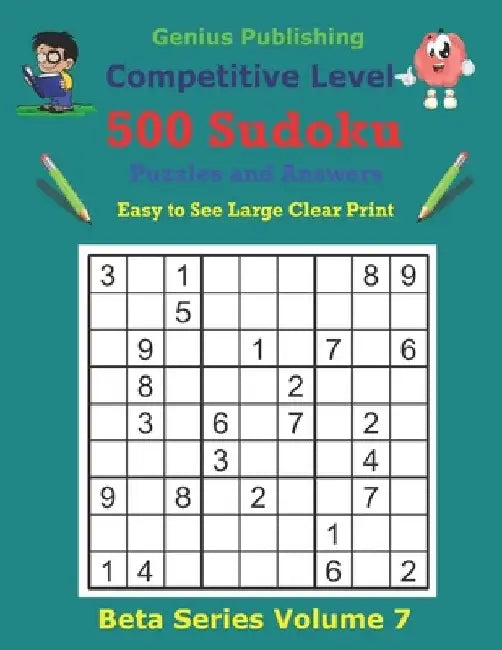 500 Competitive Sudoku Puzzles and Answers Beta Series Volume 7: Easy to See Large Clear Print by Genius Publishing