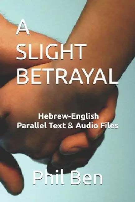 A Slight Betrayal: Dual Language Hebrew-English, Parallel text & Audio files by Phil Ben