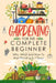 Gardening For Complete Beginners: Why, What and How To Start Planting In 7 Days! by LD Greens