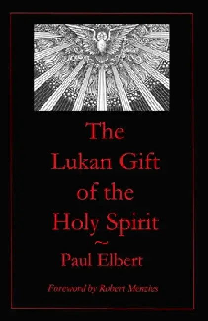 The Lukan Gift of the Holy Spirit: Understanding Luke's Expectations for Theophilus by Paul Elbert