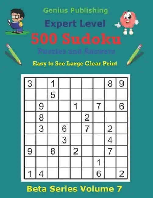 500 Expert Sudoku Puzzles and Answers Beta Series Volume 7: Easy to See Large Clear Print by Genius Publishing