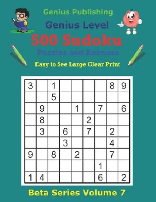 500 Genius Sudoku Puzzles and Answers Beta Series Volume 7: Easy to See Large Clear Print by Genius Publishing