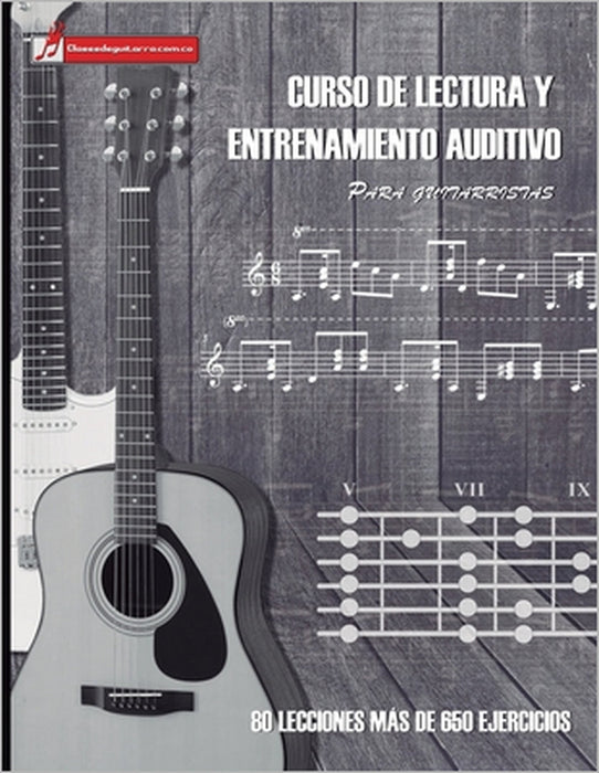 Curso de lectura y entrenamiento auditivo para guitarristas: Aprenda a leer partituras y mejore sus capacidades auditivas by Miguel Antonio Martínez Cuellar