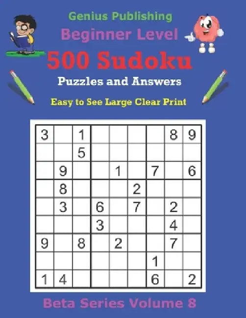 500 Beginner Sudoku Puzzles and Answers Beta Series Volume 8: Easy to See Large Clear Print by Genius Publishing