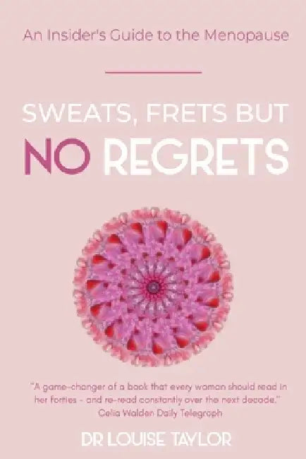Sweats, Frets but no Regrets: An insider's guide to the menopause by L. D. Taylor