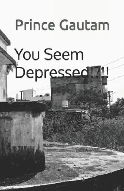 You Seem Depressed!?!! by Prince Gautam
