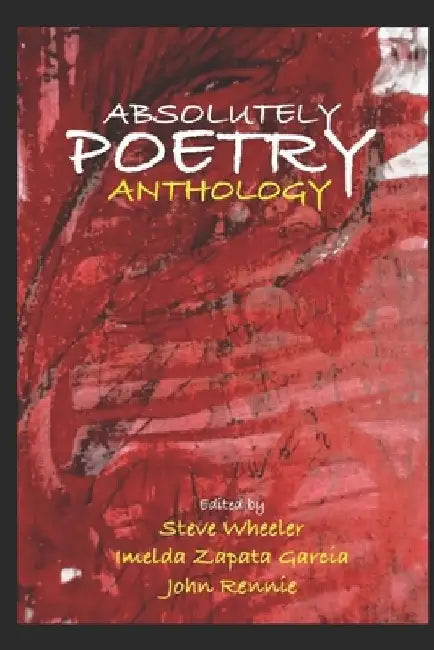 Absolutely Poetry: Anthology by Steve Wheeler