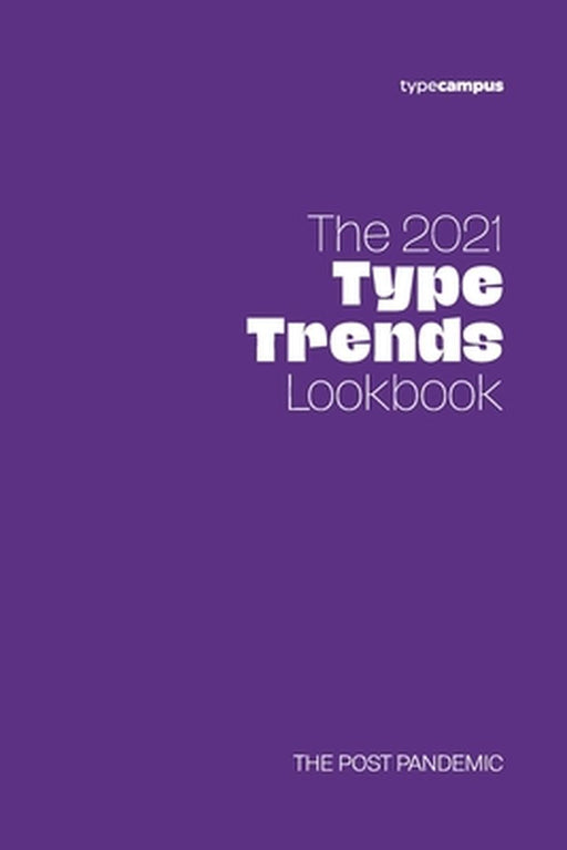 The 2021 Type Trends Lookbook: The post pandemic by Canovaro, Francesco