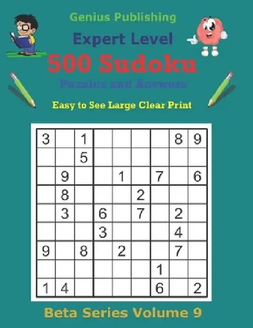 500 Expert Sudoku Puzzles and Answers Beta Series Volume 9: Super Easy to See Large Clear Print by Genius Publishing