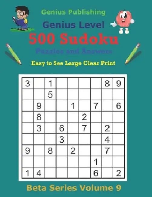 500 Genius Sudoku Puzzles and Answers Beta Series Volume 9: Easy to See Large Clear Print by Genius Publishing