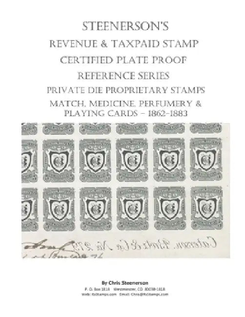 Steenerson's Revenue Taxpaid Stamp Certified Plate Proof Reference Series - Private Die Proprietary Match, Medicine, Perfumery & Playing Card Tax Stam by Chris Steenerson
