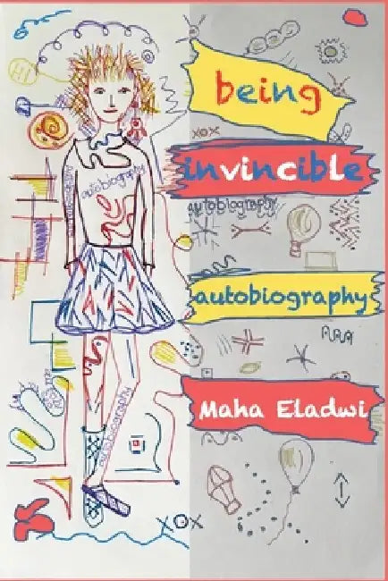 Being Invincible: An Autobiography by Maha Eladwi