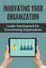 Innovating Your Organization: Leader Development For Transforming Organizations: Inside Change Controls by Carmelita Trotz