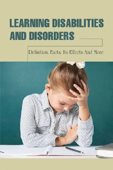 Learning Disabilities & Disorders: Definition, Facts, Its Effects & More: Learning Disabilities And Related Disabilities by Hwa Cockrell