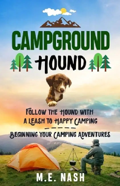 Campground Hound: Follow the Hound with a Leash to Happy Camping Beginning Your Camping Adventures by M. E. Nash