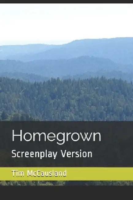 Homegrown: Screenplay Version by Tim McCausland
