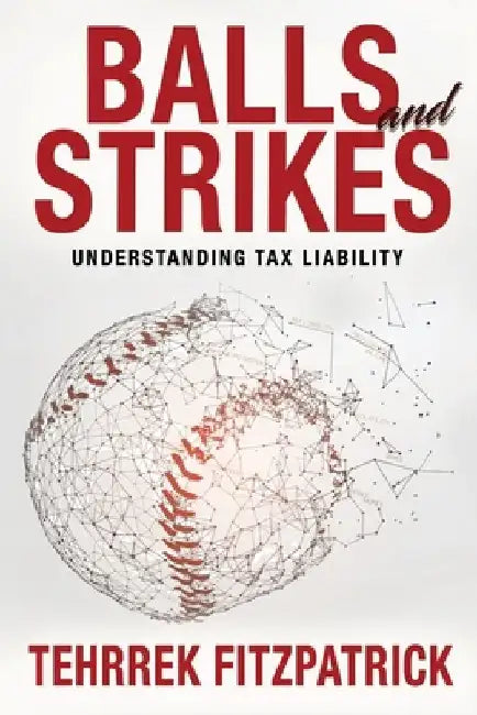 Balls and Strikes: Understanding Tax Liability by Tehrrek Fitzpatrick