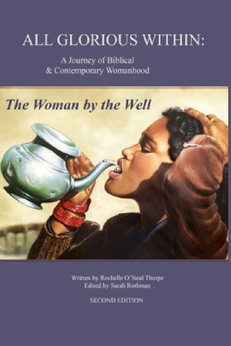 All Glorious Within.: The Woman by the Well by Sarah Rothman