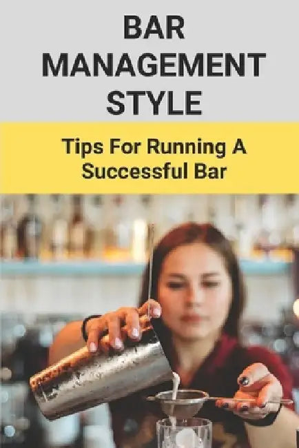 Bar Management Style: Tips For Running A Successful Bar: Bar Manager Training Guide by Candie Kida