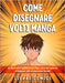 Come Disegnare Volti Manga: 50 Illustrazioni Guidate passo dopo passo per Imparare a Disegnare Volti ed Espressioni facciali by Comics, Isekai