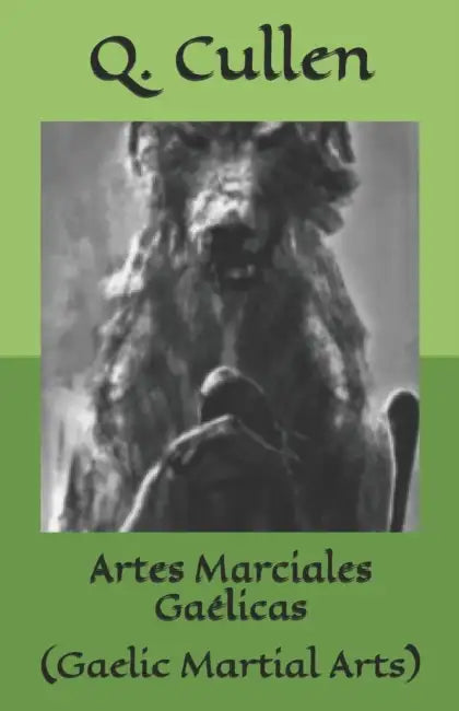 Artes Marciales Gaélicas: (Gaelic Martial Arts) by Q. Cullen