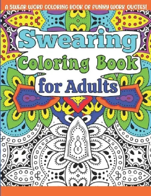 Swearing Coloring Book For Adults: A Funny Adult Office Gag Gift with Humorous Swear Word Work Quotes to Color. For Stress Relief and Relaxation by Starshine