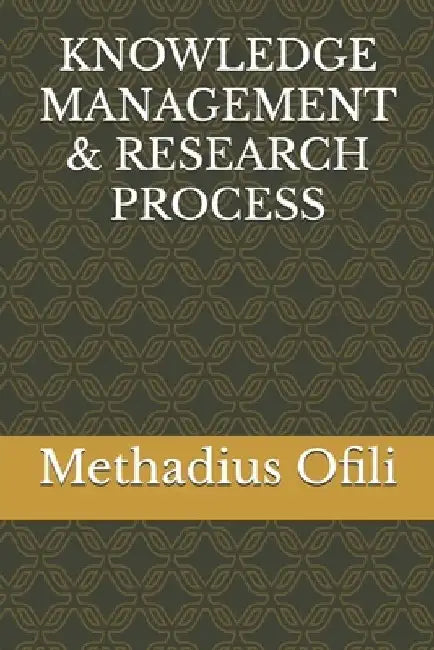 Knowledge Management & Research Process by Methadius Iweanya Ofili