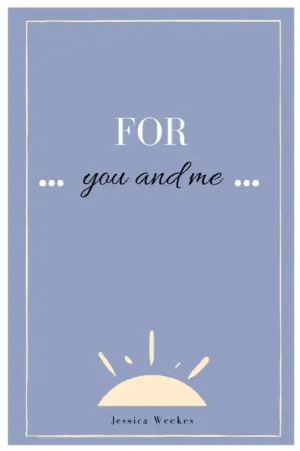 For You and Me by Jessica Weekes