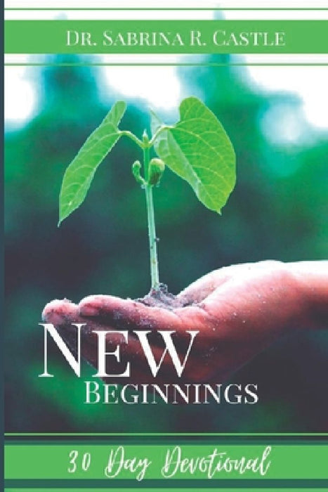 New Beginnings: 30 Day Devotional by Sabrina R. Castle