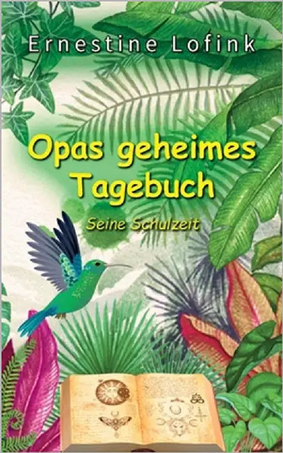 Opas geheimes Tagebuch: Seine Schulzeit by Lofink, Ernestine
