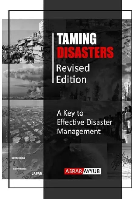 Taming Disasters: A Key to Effective Disaster Management by Zarar Khan