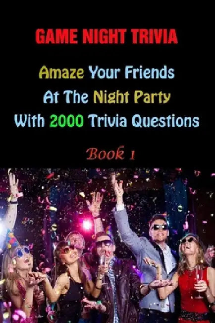 Game Night Trivia: Amaze Your Friends At The Night Party With 2000 Trivia Questions Book 1 by Lori A. Grasso