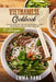 Vietnamese Cookbook: 70 Easy Recipes For Pho Spring Rolls And Traditional Dishes From Vietnam by Emma Yang